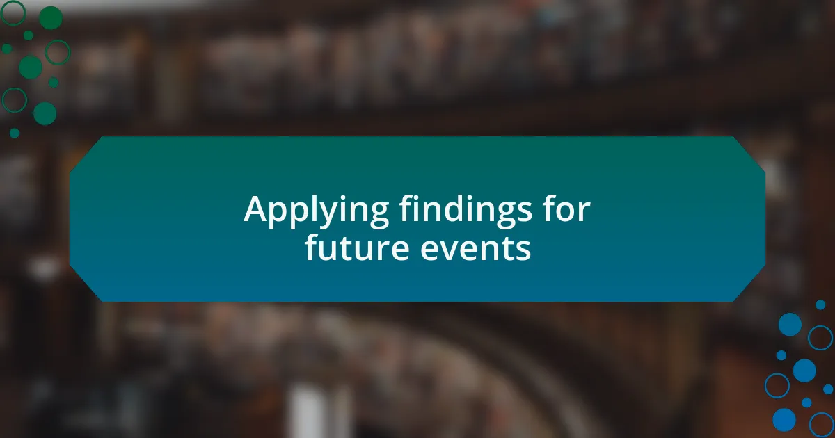 Applying findings for future events