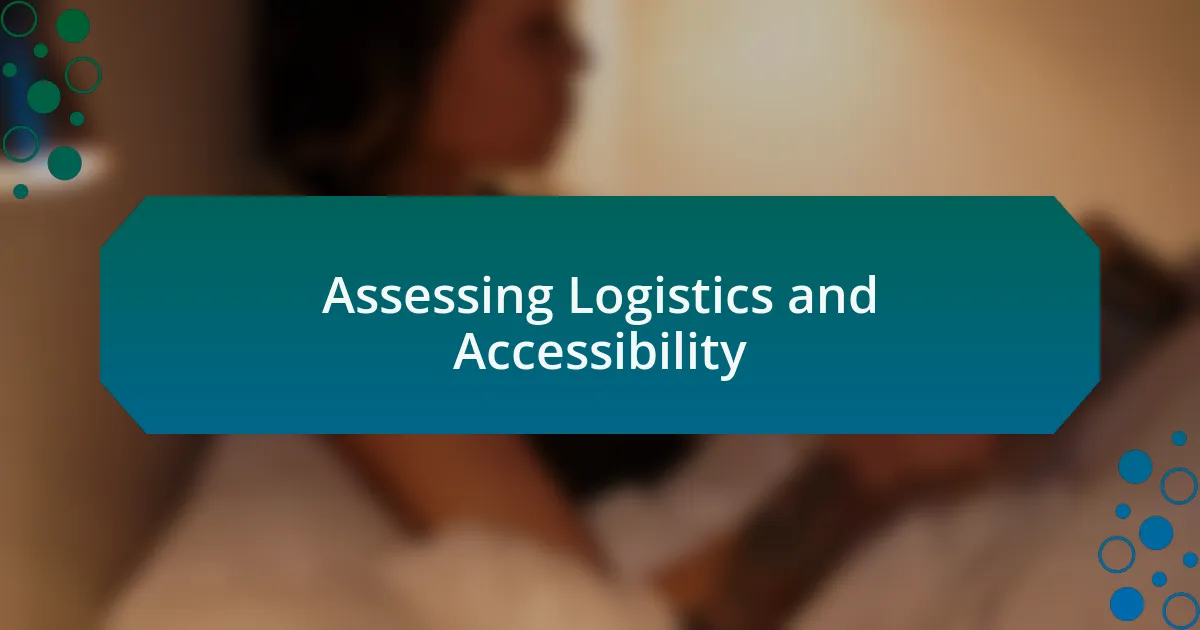 Assessing Logistics and Accessibility