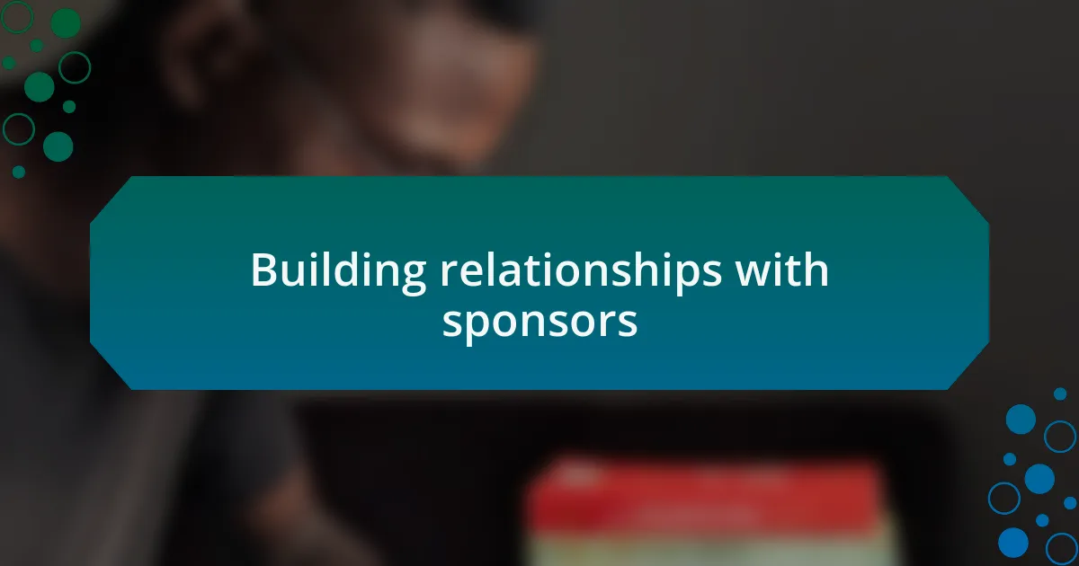 Building relationships with sponsors