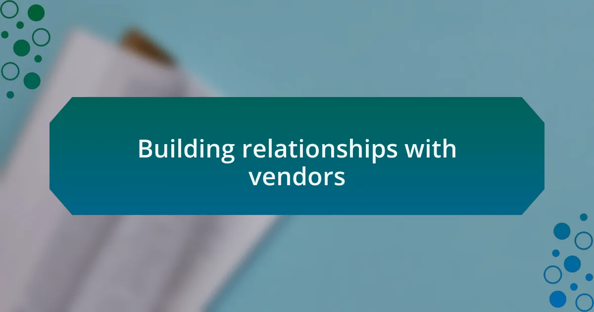 Building relationships with vendors