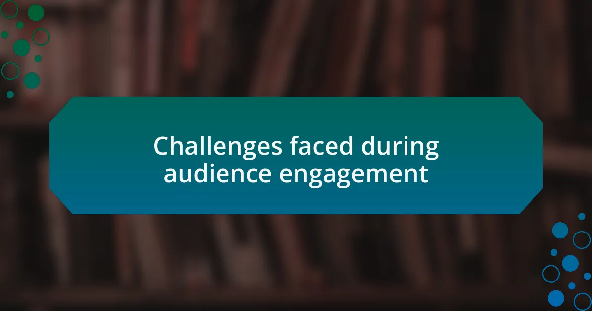 Challenges faced during audience engagement