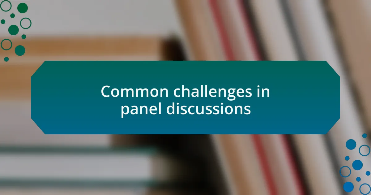 Common challenges in panel discussions