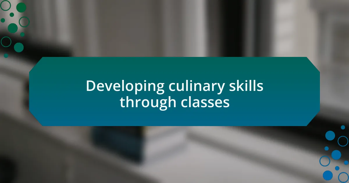 Developing culinary skills through classes