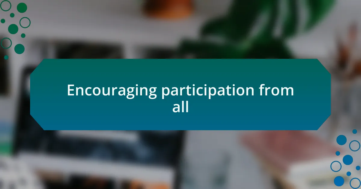 Encouraging participation from all
