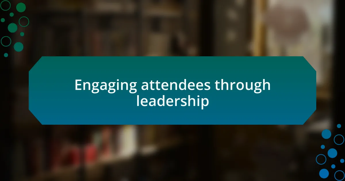 Engaging attendees through leadership
