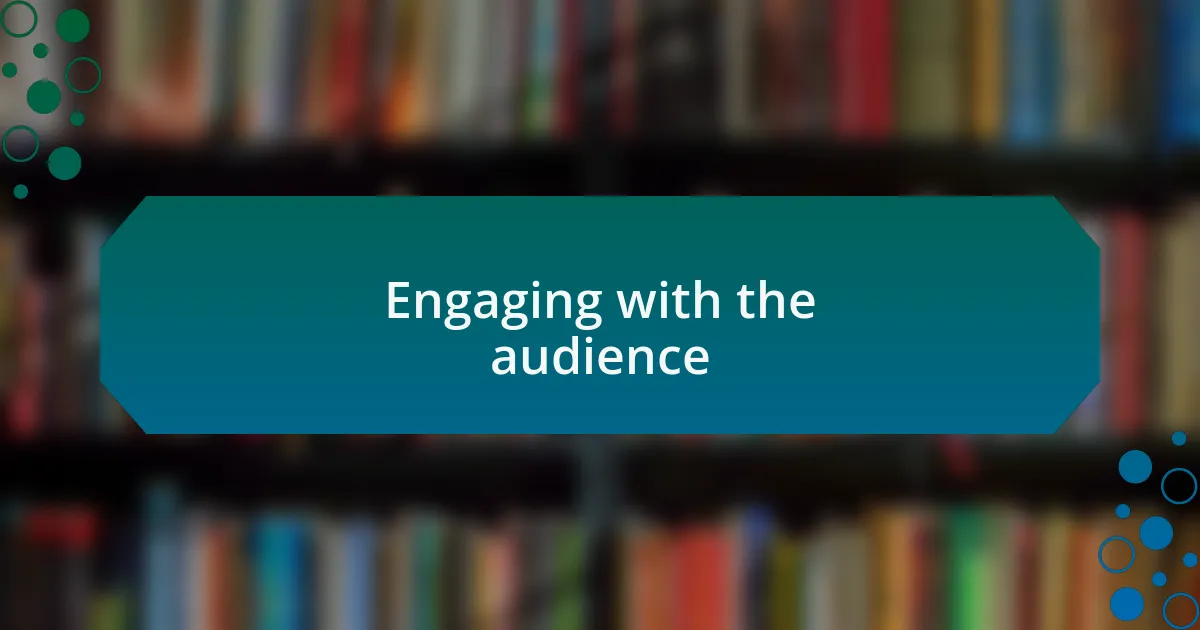 Engaging with the audience