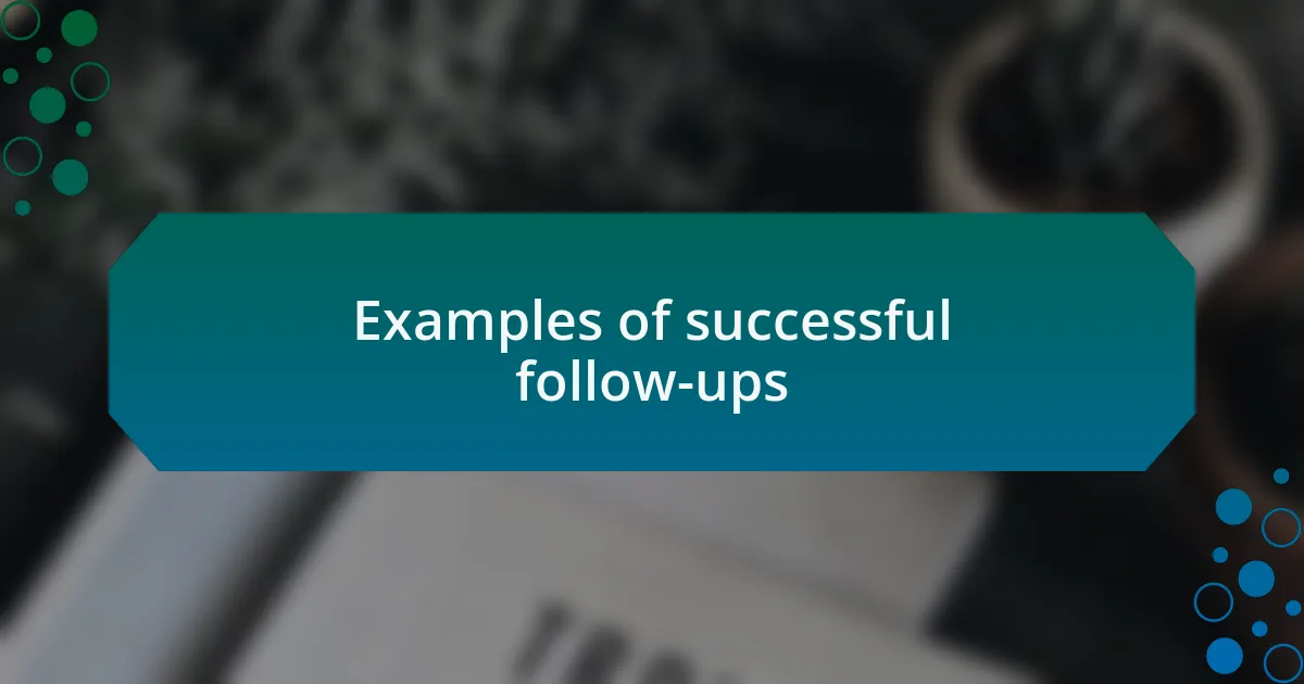 Examples of successful follow-ups