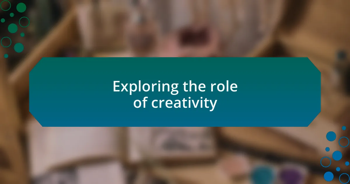 Exploring the role of creativity