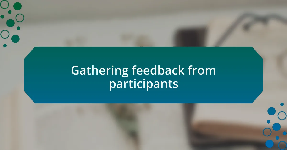 Gathering feedback from participants