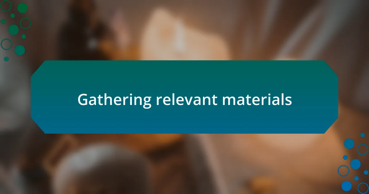 Gathering relevant materials