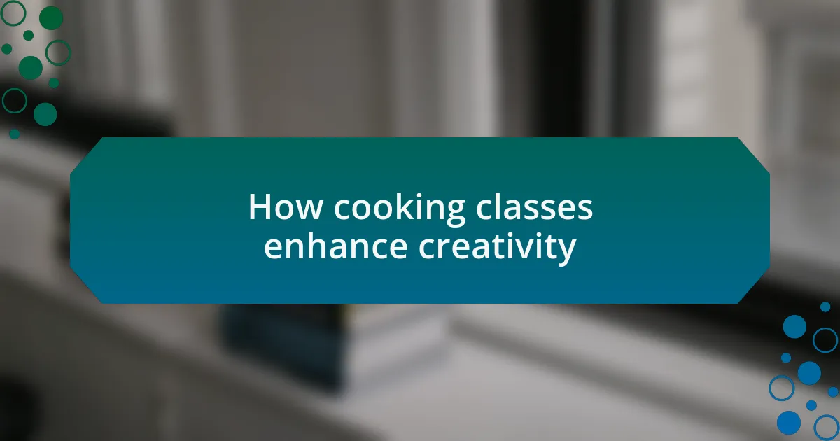 How cooking classes enhance creativity