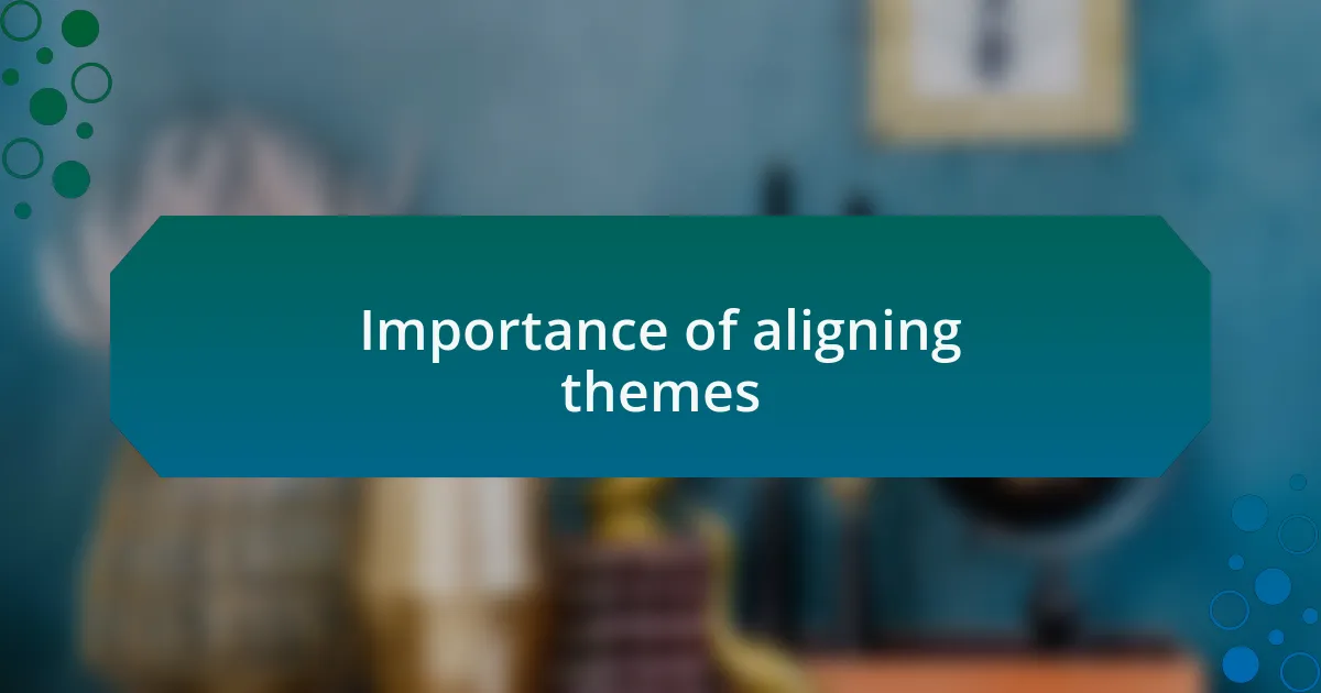Importance of aligning themes