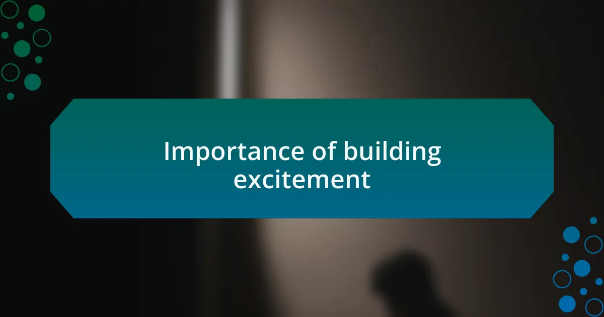 Importance of building excitement