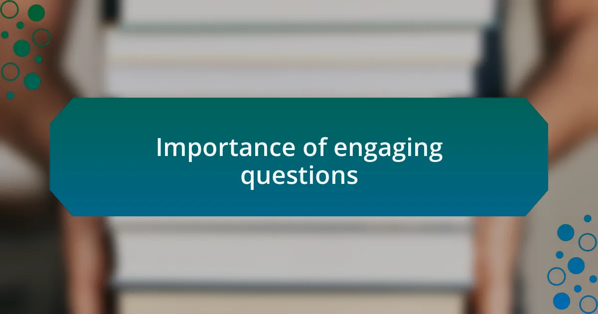 Importance of engaging questions