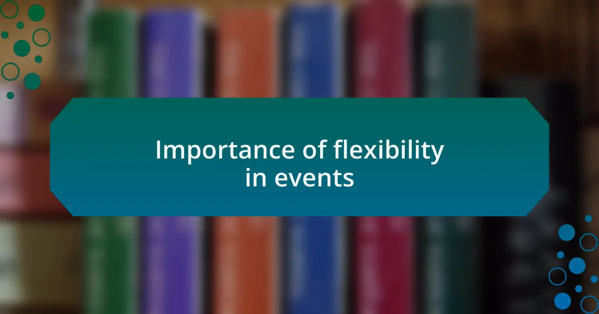 Importance of flexibility in events