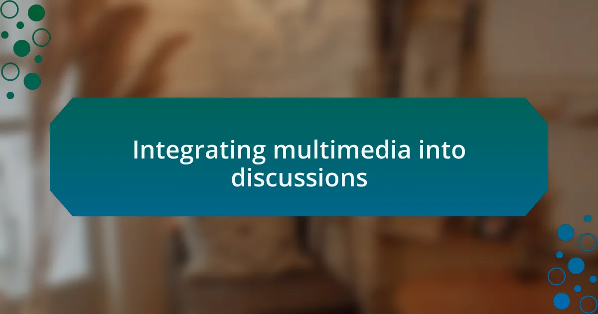Integrating multimedia into discussions