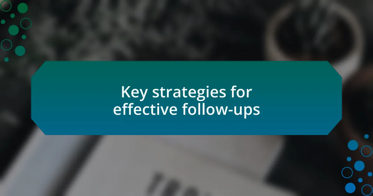 Key strategies for effective follow-ups