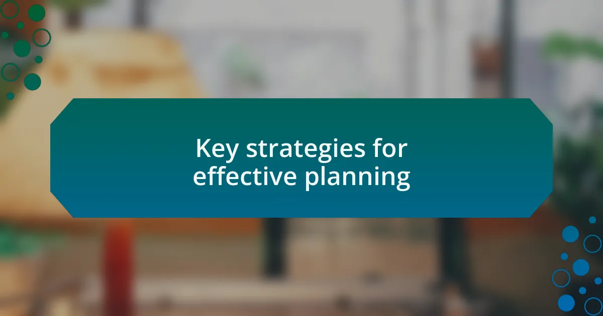 Key strategies for effective planning