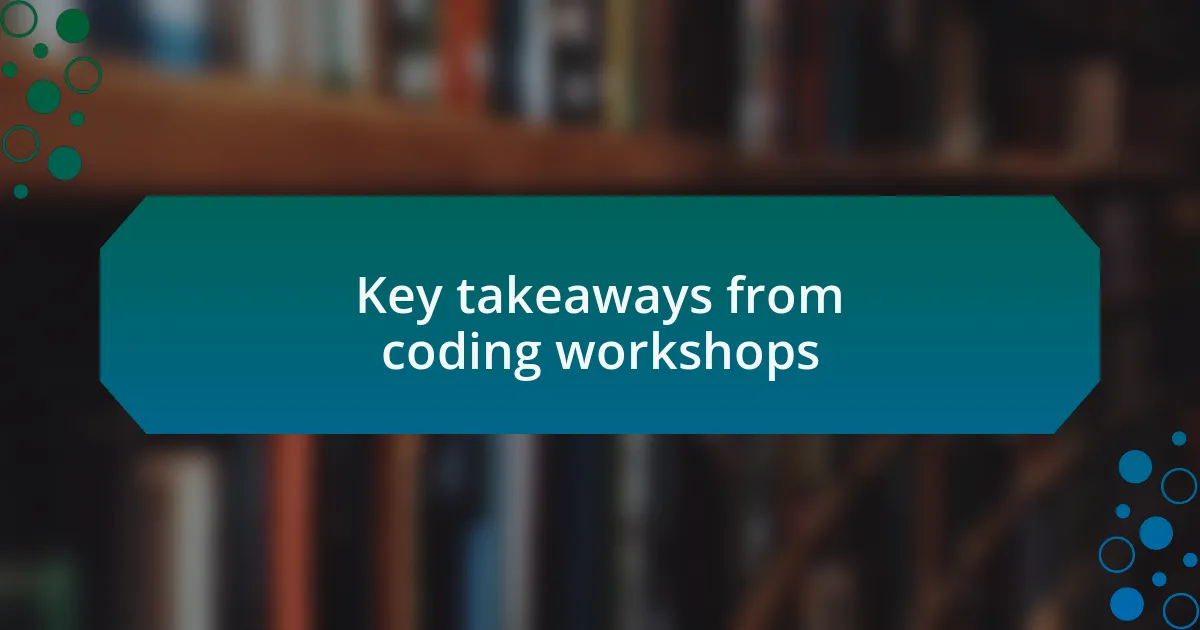 Key takeaways from coding workshops