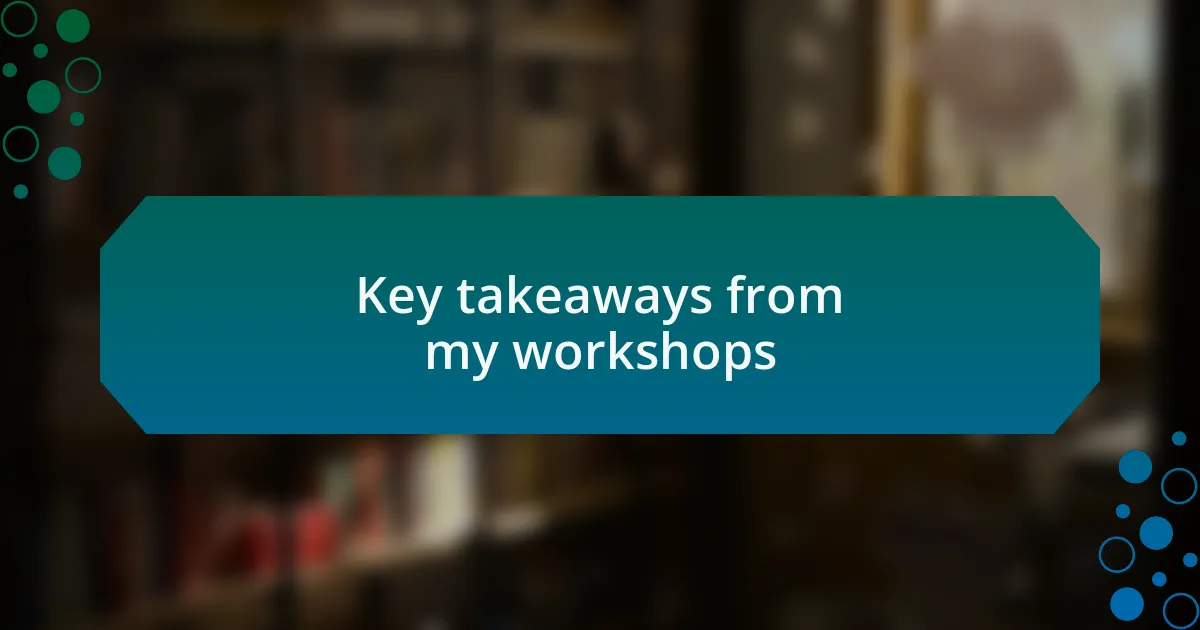 Key takeaways from my workshops
