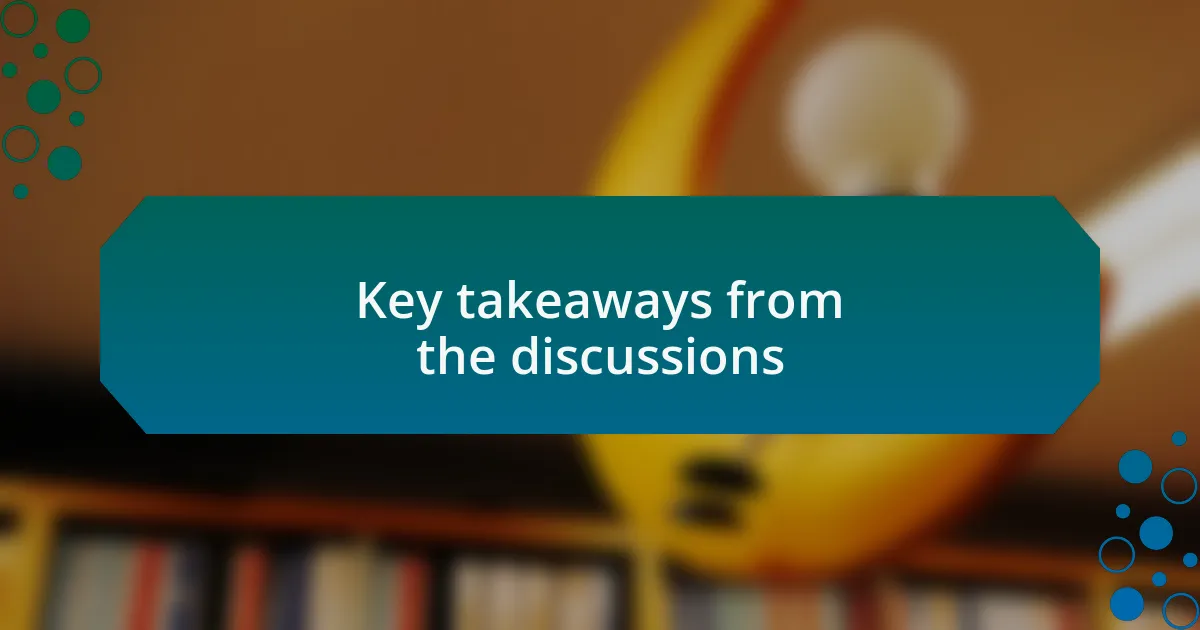 Key takeaways from the discussions
