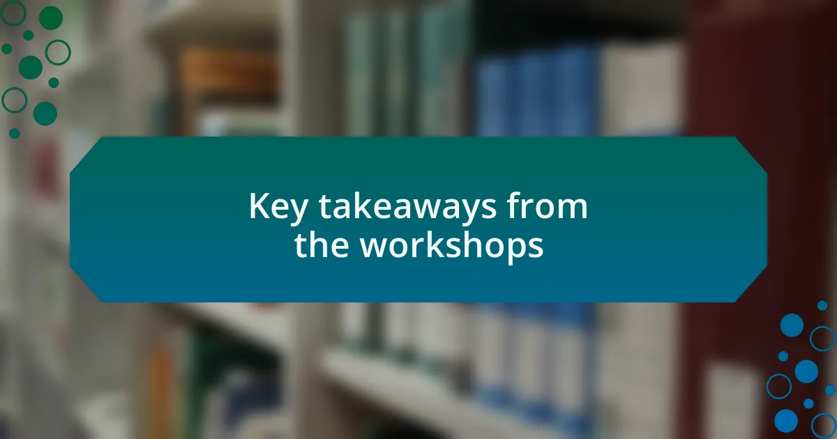 Key takeaways from the workshops