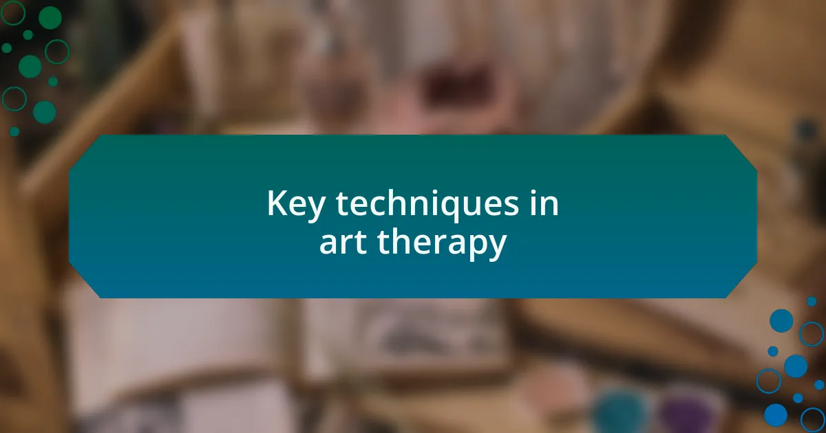 Key techniques in art therapy