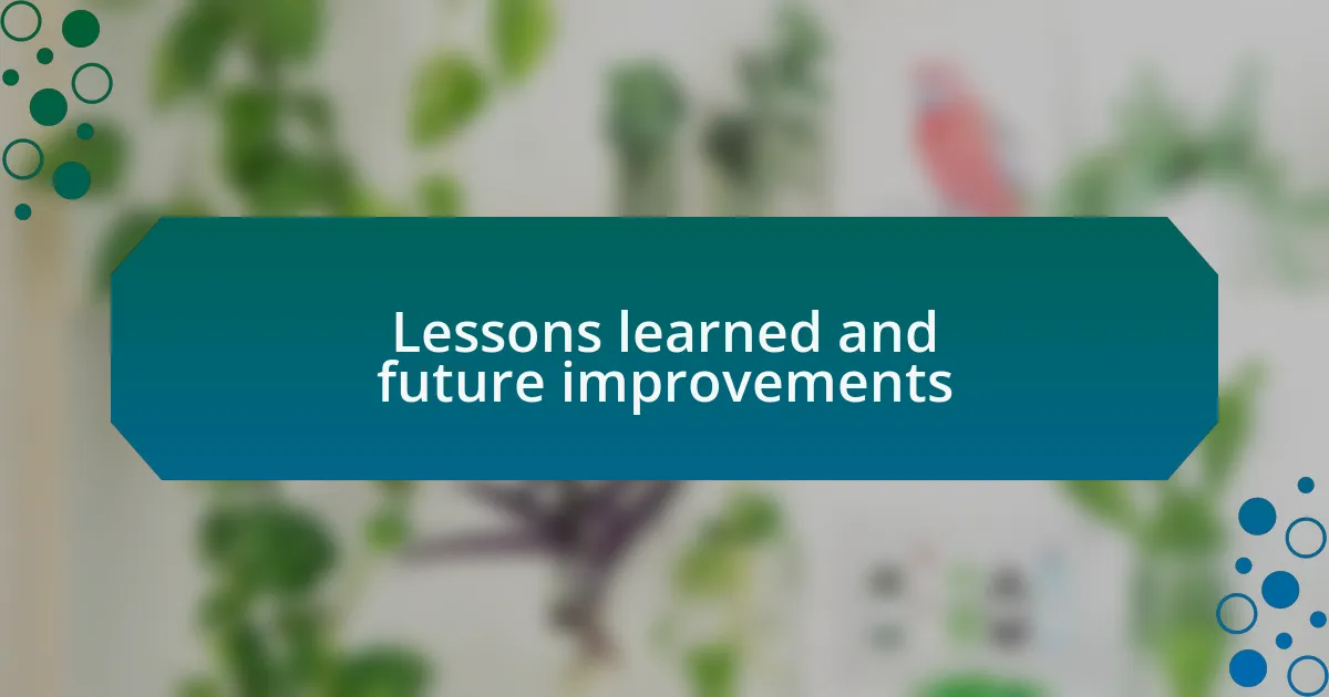 Lessons learned and future improvements