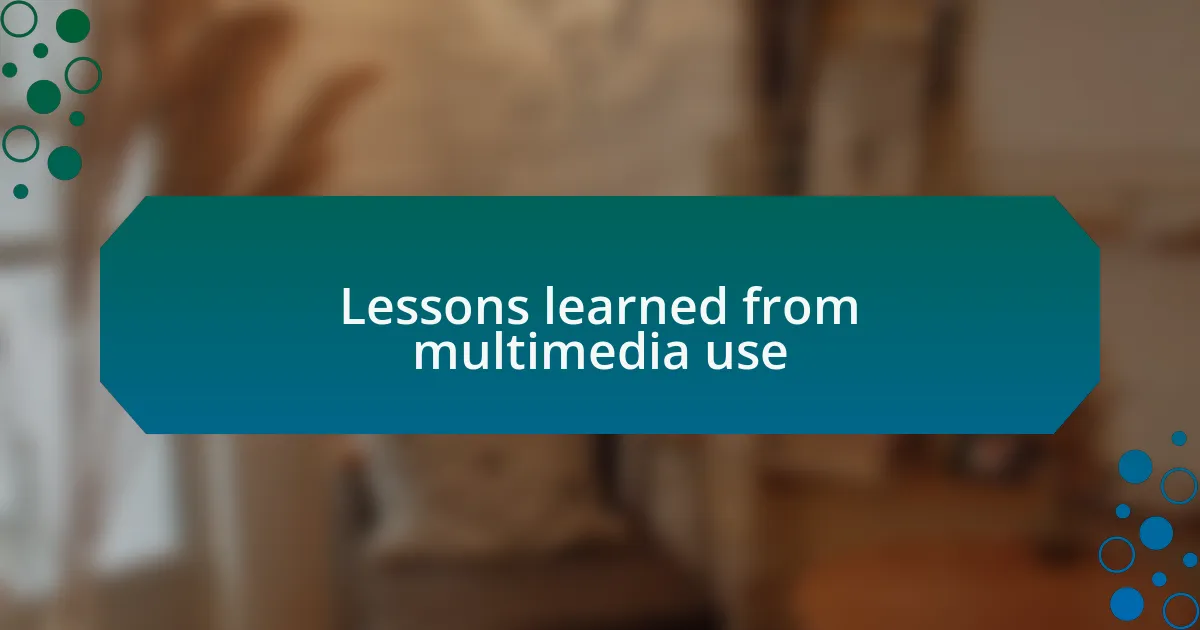 Lessons learned from multimedia use