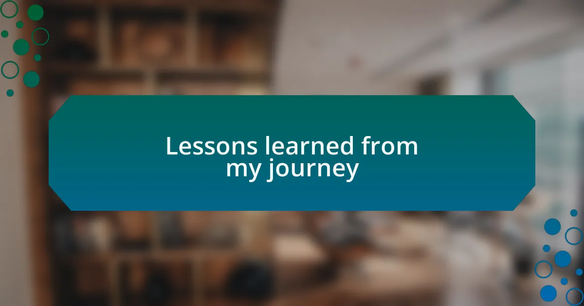 Lessons learned from my journey