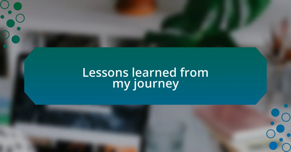 Lessons learned from my journey