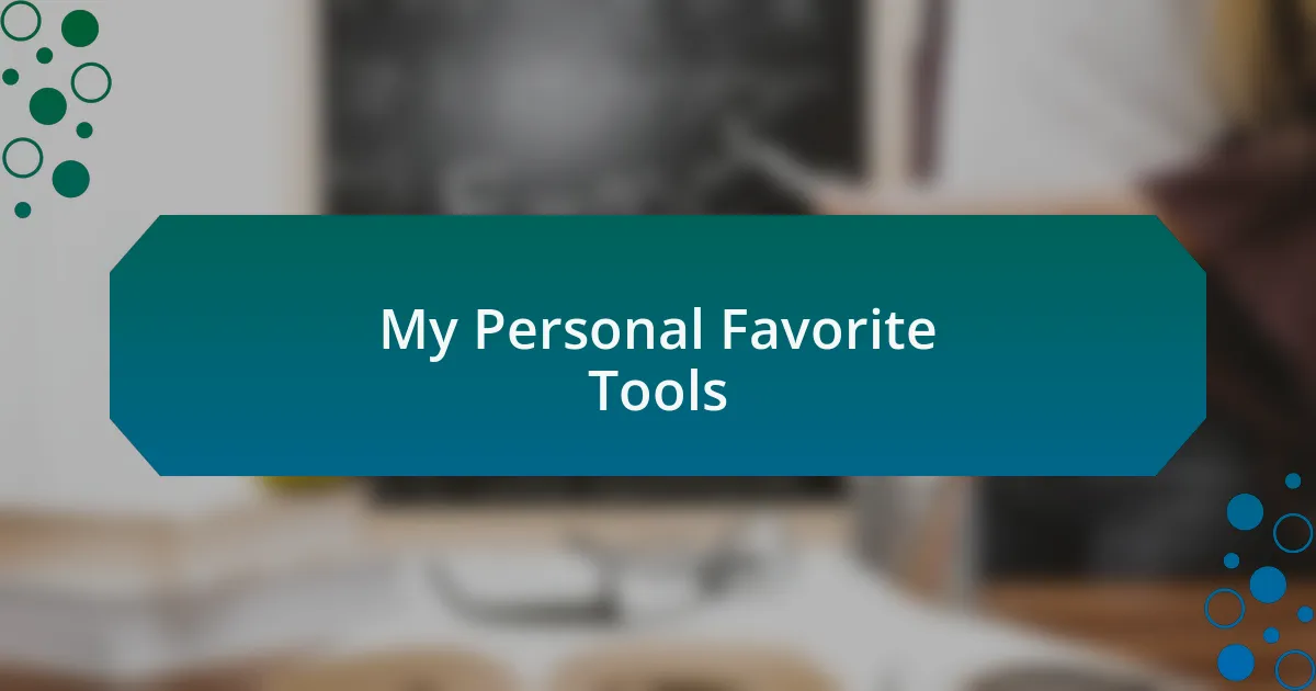 My Personal Favorite Tools