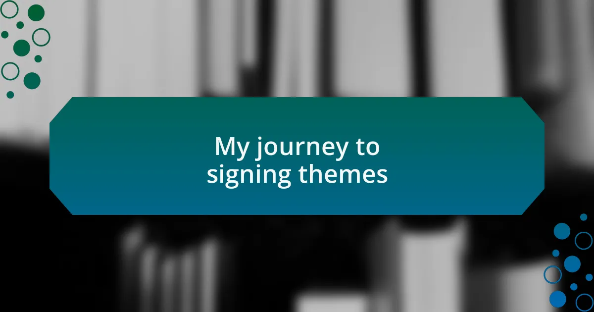 My journey to signing themes