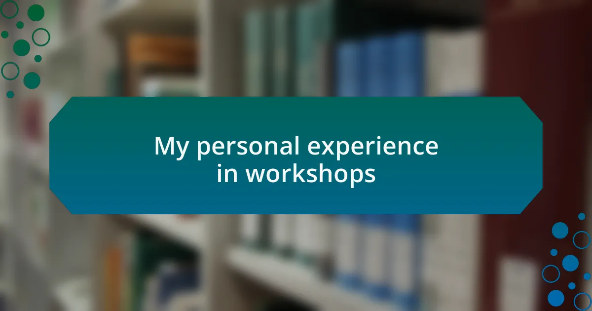 My personal experience in workshops