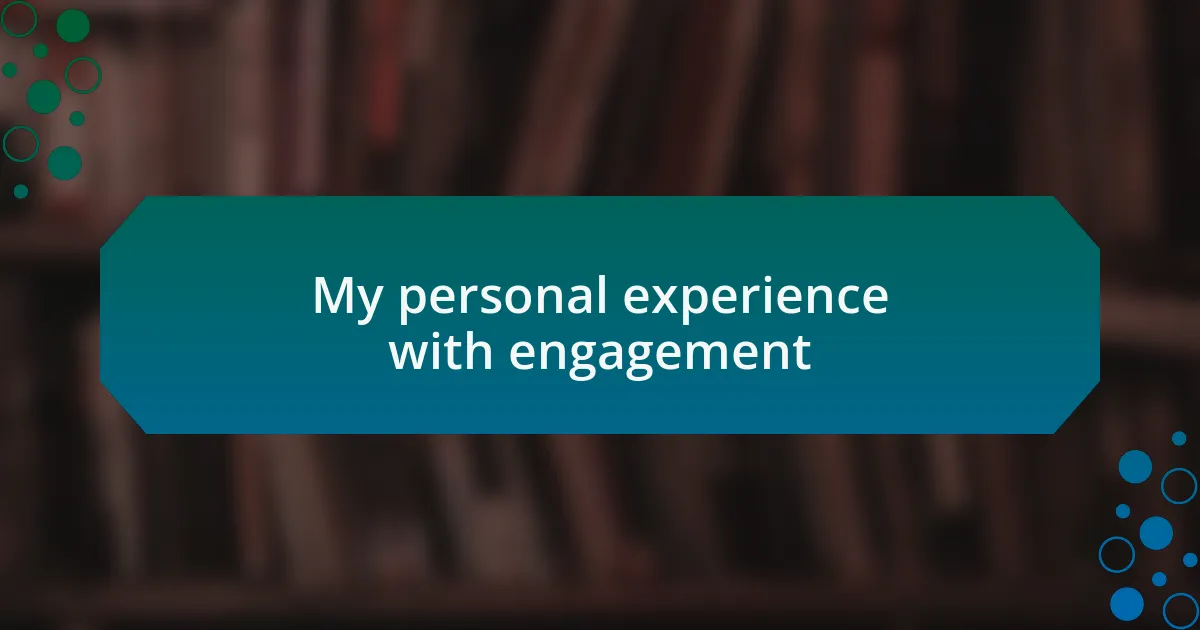 My personal experience with engagement
