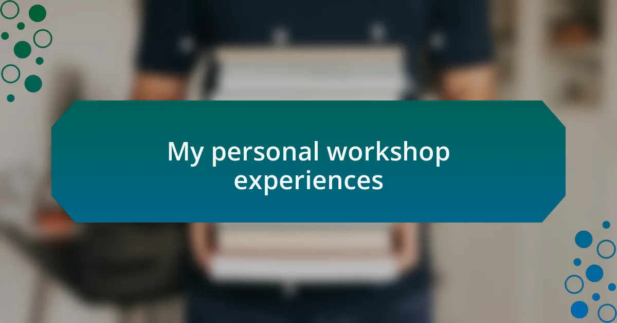 My personal workshop experiences