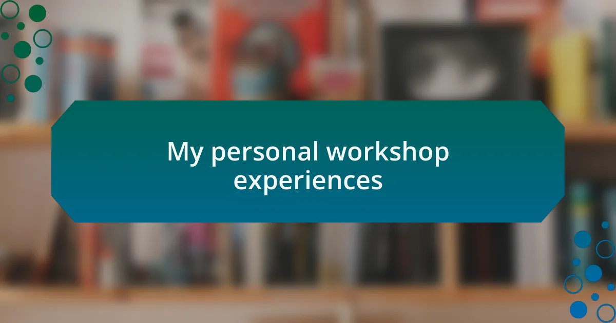 My personal workshop experiences