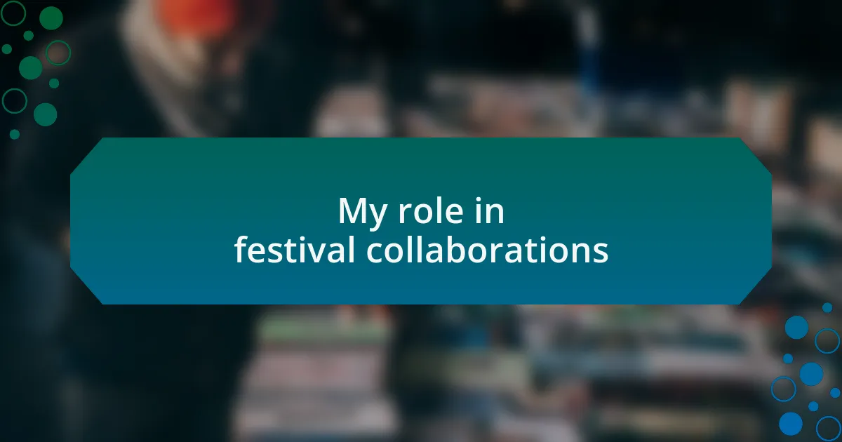 My role in festival collaborations