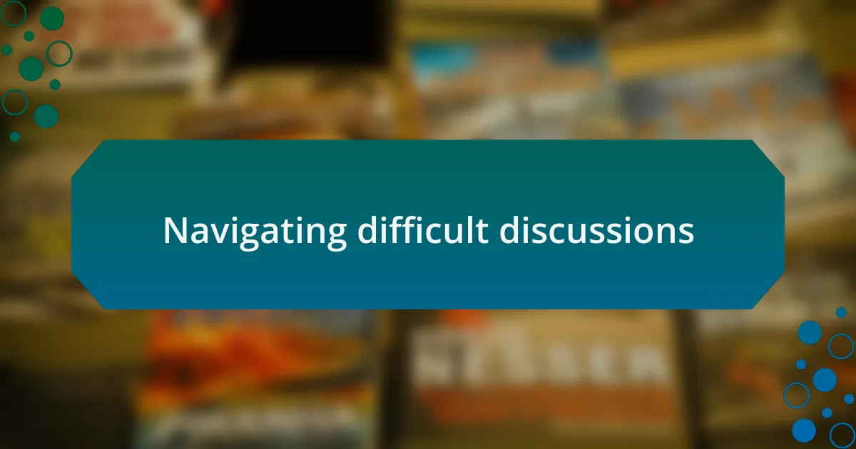 Navigating difficult discussions