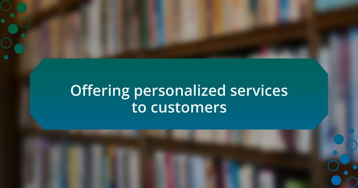 Offering personalized services to customers
