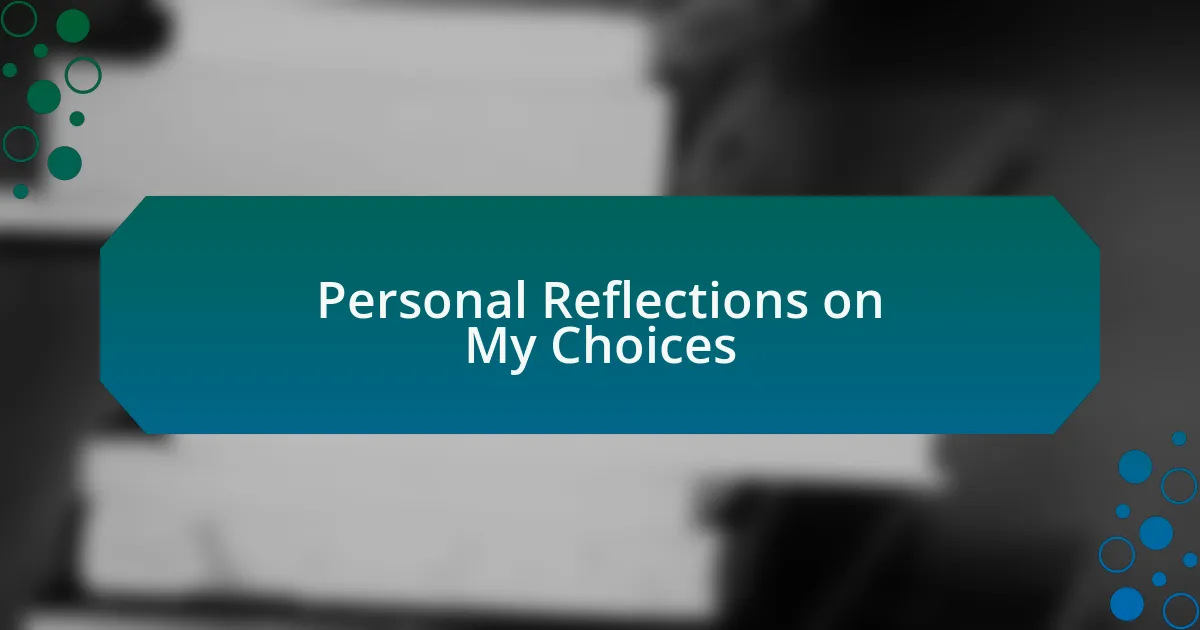 Personal Reflections on My Choices
