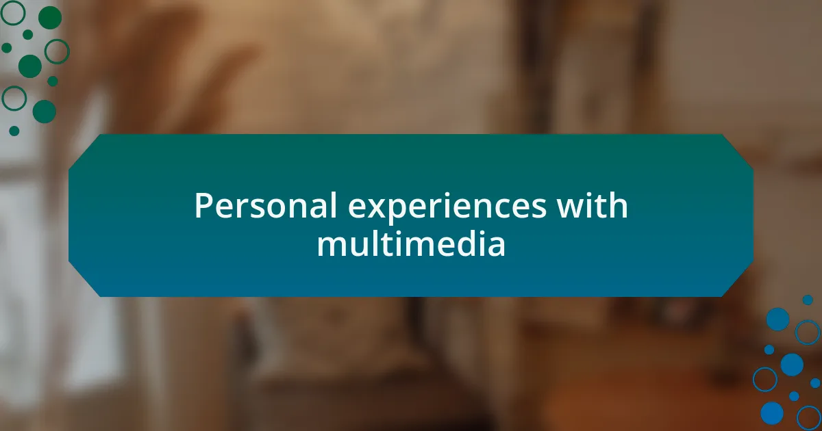 Personal experiences with multimedia