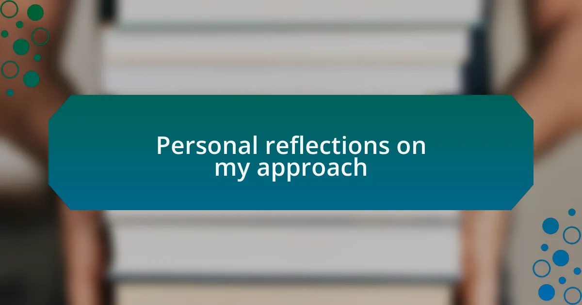 Personal reflections on my approach