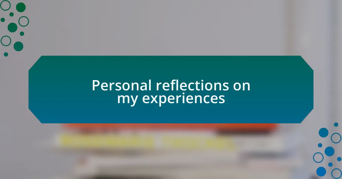 Personal reflections on my experiences