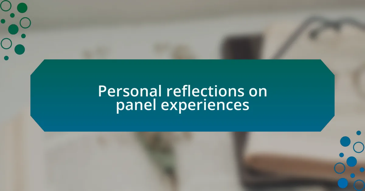 Personal reflections on panel experiences