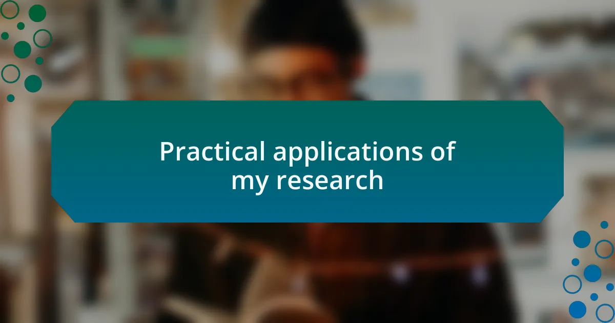 Practical applications of my research
