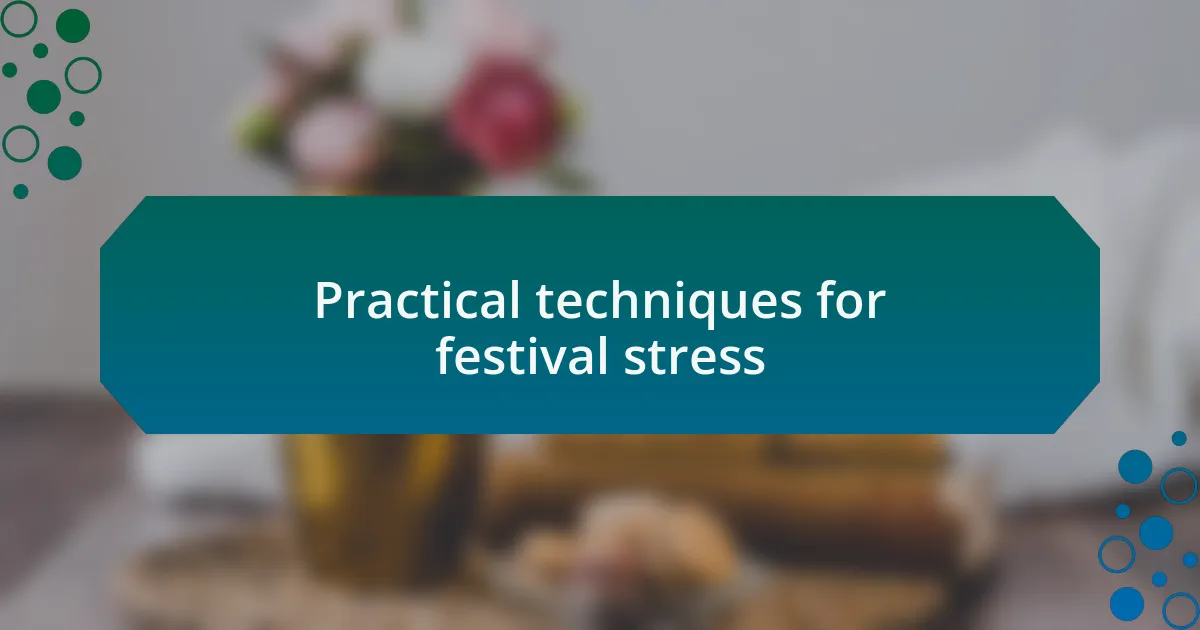 Practical techniques for festival stress