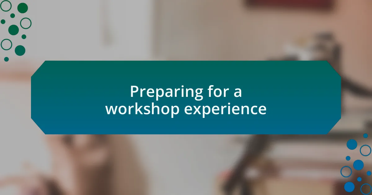 Preparing for a workshop experience