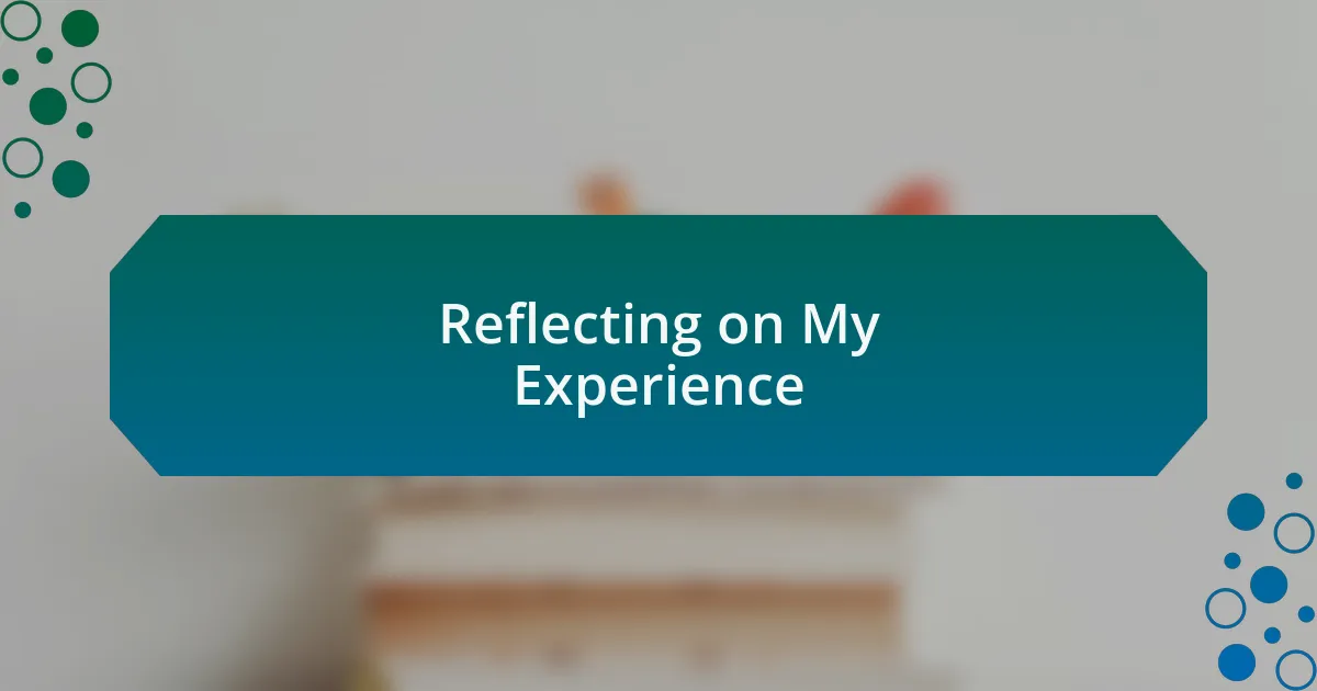 Reflecting on My Experience