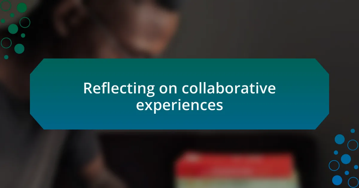 Reflecting on collaborative experiences